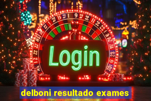 delboni resultado exames